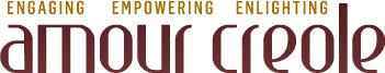 Amour Creole - Engaging | Empowering | Enlightening Amour Creole - Engaging | Empowering | Enlightening